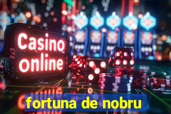 fortuna de nobru